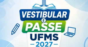 Datas e inscrição do Vestibular e PASSE UFMS 2027